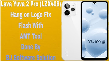 Lava Yuva 2 Pro (LZX408) Hang on Logo Fix Flash With AMT Tool Done By BJ Software Solution