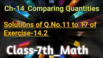 Class 7th ||Maths|| Ch-14_Comparing Quantities ||Explanation of Q.No.11 to 17 of Ex-14.2||