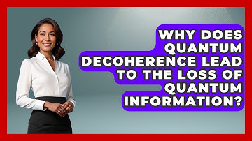 Why Does Quantum Decoherence Lead to the Loss of Quantum Information? - Quantum Tech Explained