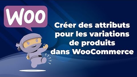 Créer des attributs pour les variations de produits dans WooCommerce