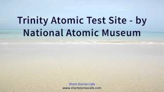 Trinity Atomic Test Site   by National Atomic Museum