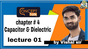 chapter 4 (Capacitor and Dielectric)| electric capacitance| by Vishal sir |full concept|Kumar Mittal