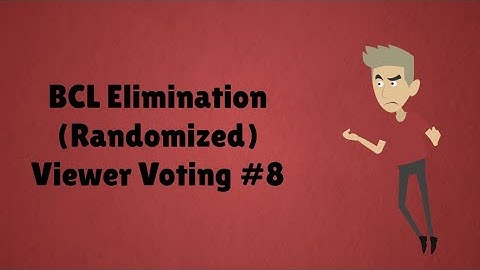 BCL Elimination (Randomized) Viewer Voting Episode 8
