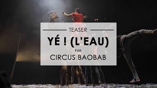 CIRCUS BAOBAB - Yé ! (L'Eau) | Teaser