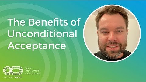 The Benefits of Unconditional Acceptance