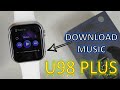 U98 Plus Smartwatch: You Can DOWNLOAD Music To This Smartwatch!!