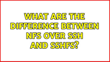 What are the difference between nfs over ssh and sshfs? (2 Solutions!!)
