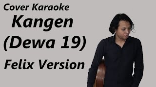 COVER KARAOKE - KANGEN (DEWA 19) | FELIX VERSION