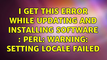 I get this error while updating and installing software : perl: warning: Setting locale failed