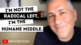 I&#39;M NOT THE RADICAL LEFT, I&#39;M THE HUMANE MIDDLE. The New &quot;Extremism&quot; of Being a Decent Human Being