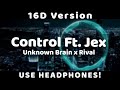 Control ft jex 16d song  unknow brain x rival