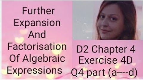 D2 CHAPTER 4  Ex 4D Q4  part (a-----d) Further expansion and factorisation of algebraic expressions