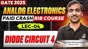Lec-04 | Diode Circuit -04 | Analog Electronics | Crash Course | GATE 2025 | Kamesh Shrivastava