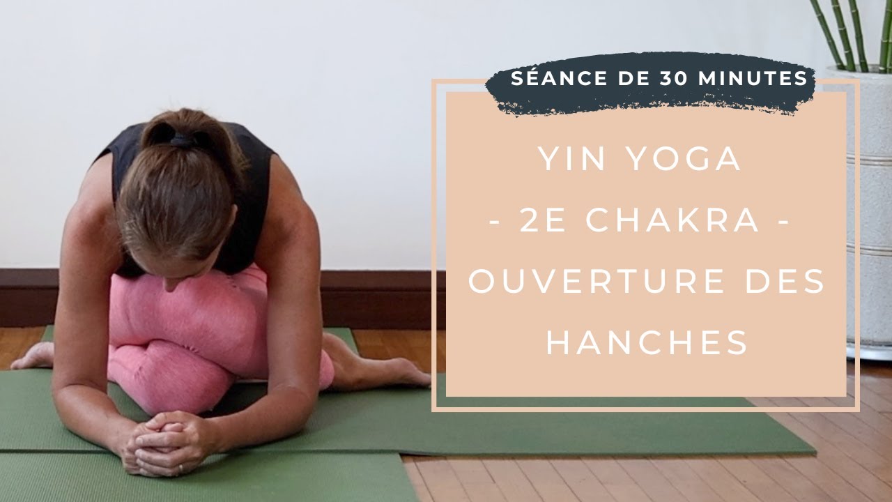 ️ Pratique 149 - Yin Yoga - 2e Chakra - Ouverture des hanches - YouTube