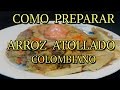 COMO PREPARAR Arroz Atollado Colombiano