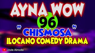 AYNA WOW 96 | CHISMOSA | ILOCANO COMEDY DRAMA | Jovie Almoite