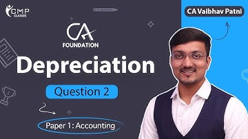 DEPRECIATION | QUESTION 2  | CA FOUNDATION | PAPER 1: ACCOUNTING | CA VAIBHAV PATNI