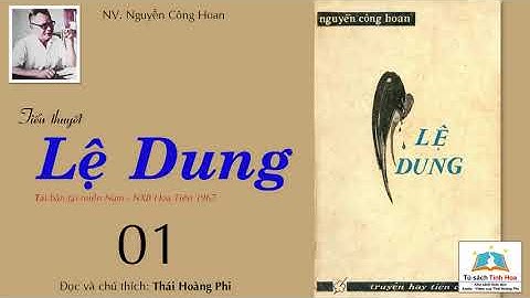Tiểu thuyết LỆ DUNG. Tập 01. Tác giả: Nguyễn Công Hoan. Người đọc: Thái Hoàng Phi