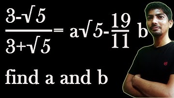 3-√5/3+2√5=a√5-19/11 | find the value of a and b (3-√5)/(3+2√5)=a√5-b | find the values of a and b