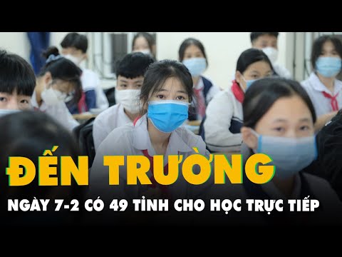Video Có 49 tỉnh thành cho học trực tiếp từ ngày 7-2, ngày... - YouTube