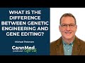 What Is The Difference Between Genetic Engineering and Gene Editing - Michael Petersen