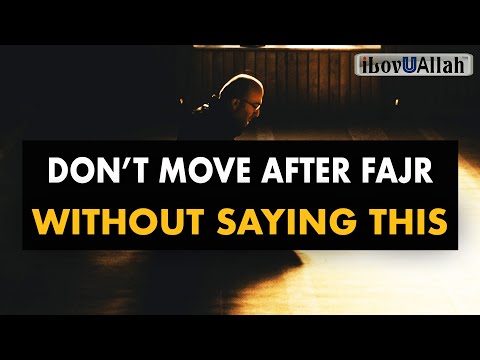 DON'T MOVE AFTER FAJR WITHOUT SAYING THIS