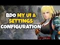 My UI Configuration & Settings in BDO