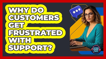 Why Do Customers Get Frustrated With Support? - Customer Support Coach