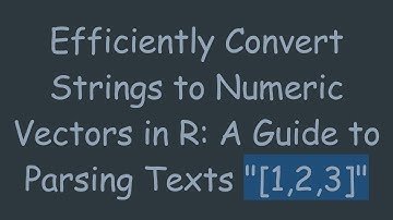 Efficiently Convert Strings to Numeric Vectors in R: A Guide to Parsing Texts "[1,2,3]"