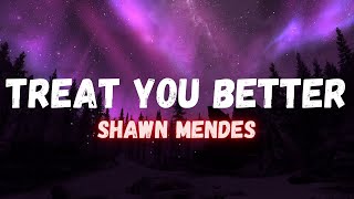 Shawn Mendes - Treat You Better (LYRICS)