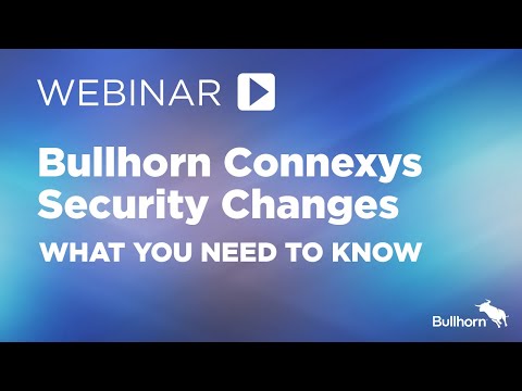 Bullhorn Connexys Security Changes: What You Need to Know