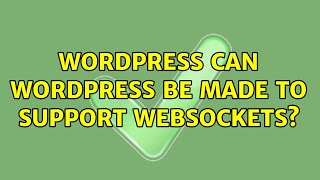 Wordpress: Can WordPress be made to support websockets (5 Solutions!!)