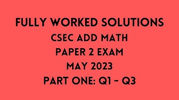 CSEC ADD MATH JUNE 2023 Exam: Fully Worked Solutions (Part 1) Q1 to Q3: Adobe Math Lab
