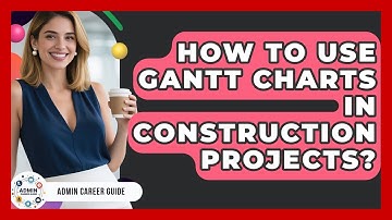 How To Use Gantt Charts In Construction Projects? - Admin Career Guide