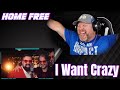 Home Free - I Want Crazy [Home Free&#39;s Version] | REACTION