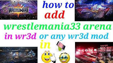 How to download and add wrestlemania33 arena or any arena in wr3d or any wr3d mod in android phone