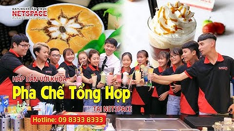 Hấp dẫn với khóa dạy học pha chế đồ uống tổng hợp tại Netspace- Môi trường đào tạo chuyên nghiệp