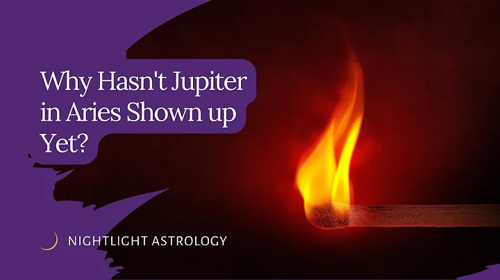 Why Hasn't Jupiter in Aries Shown up Yet?