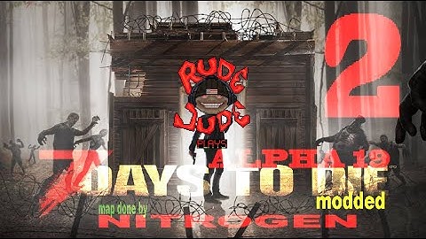 Rude Jude Gaming | 7 Days to Die - A19 | Episode 3 Home Sweet Home | Modded | NITROGEN Map