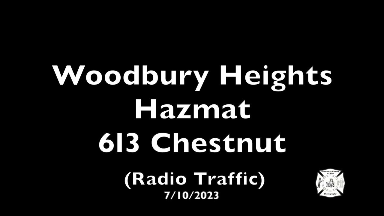 Woodbury Heights Hazmat 613 Chestnut (Radio Traffic) 7/10/2023