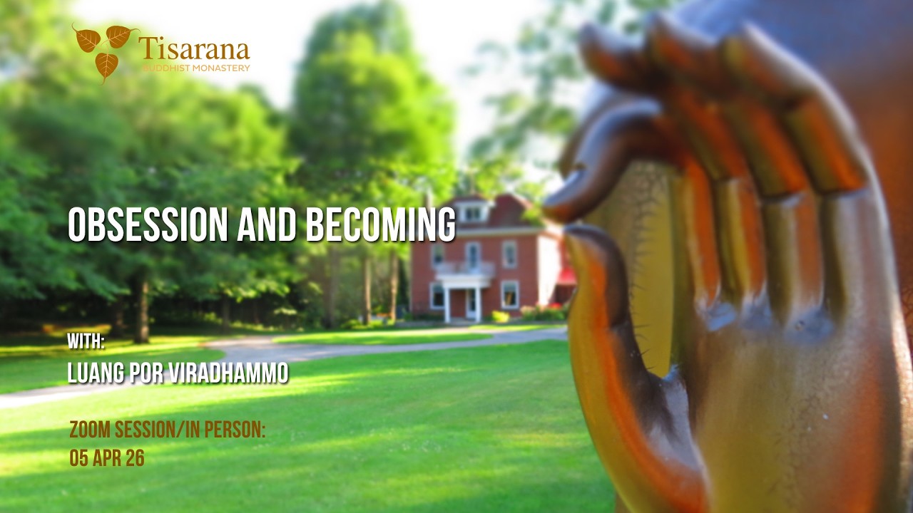 Obsession and becoming | Luang Por Viradhammo  | 05 Apr '26