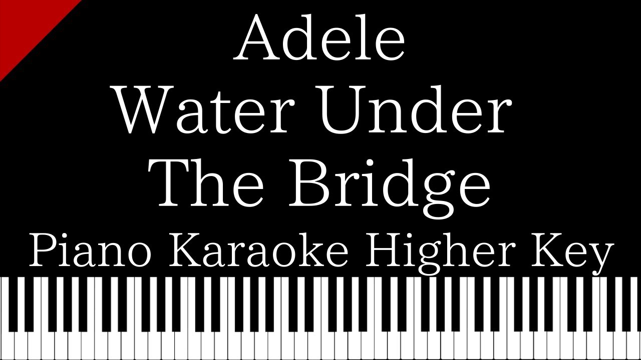 Piano Karaoke Water Under The Bridge Adele Higher Key Youtube