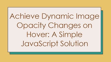 Achieve Dynamic Image Opacity Changes on Hover: A Simple JavaScript Solution