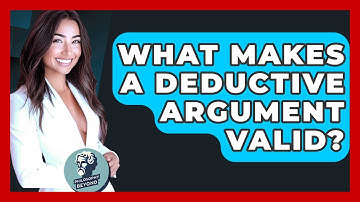 What Makes A Deductive Argument Valid? - Philosophy Beyond