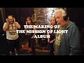 Documentary on the making of the mission of light album