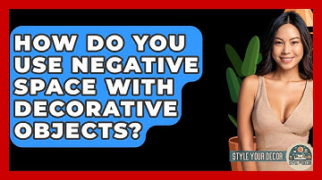 How Do You Use Negative Space With Decorative Objects? - Style Your Decor