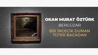 Okan Murat Öztürk – Bir İncecik Duman Tüter Bacadan (Official Audio Video)