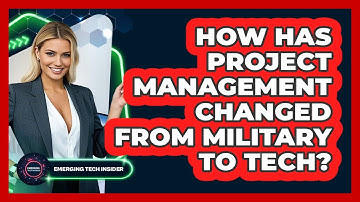 How Has Project Management Changed From Military To Tech? - Emerging Tech Insider