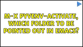 M-x pyvenv-activate, which folder to be pointed out in emacs?