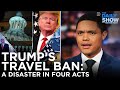 Trump’s Travel Ban: A Disaster in Four Acts | The Daily Social Distancing Show